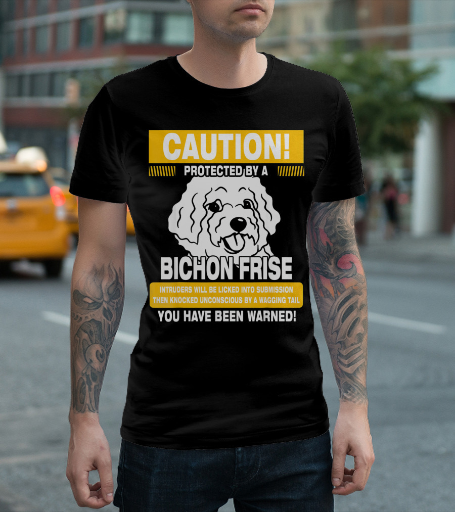 CAUTION Protected By A Bichon Frise You Have Been Warned T-Shirt