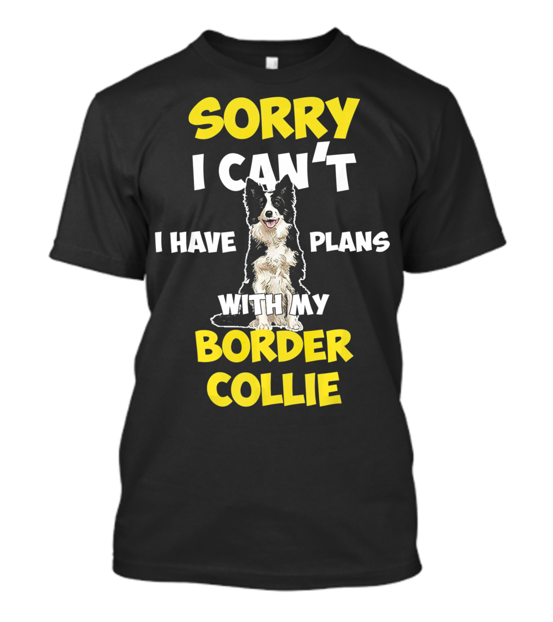 Sorry I Can't I Have Plans With My Border Collie T-Shirt