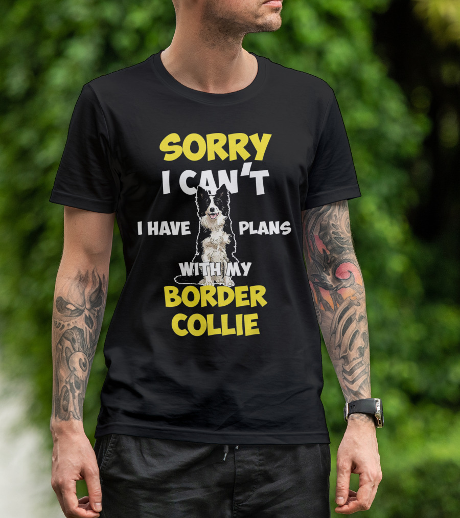 Sorry I Can't I Have Plans With My Border Collie T-Shirt