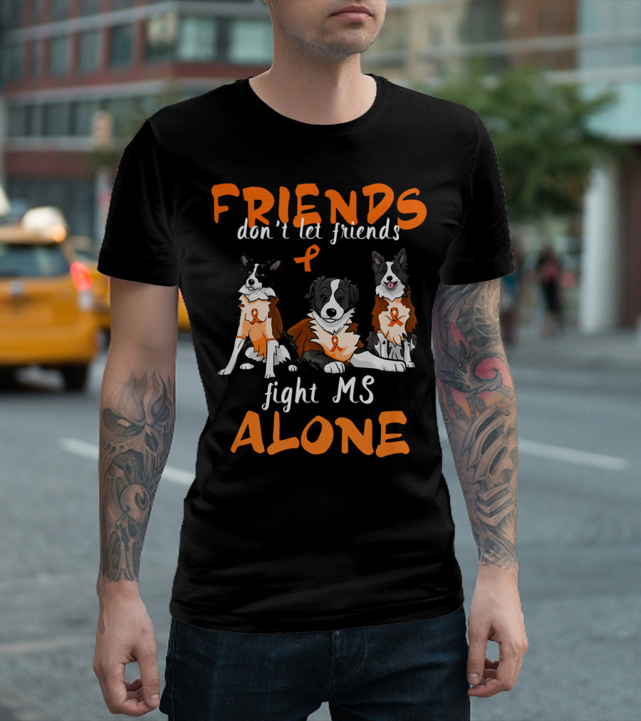 Friends Don't Let Friends Fight MS Alone Border Collie T-Shirt