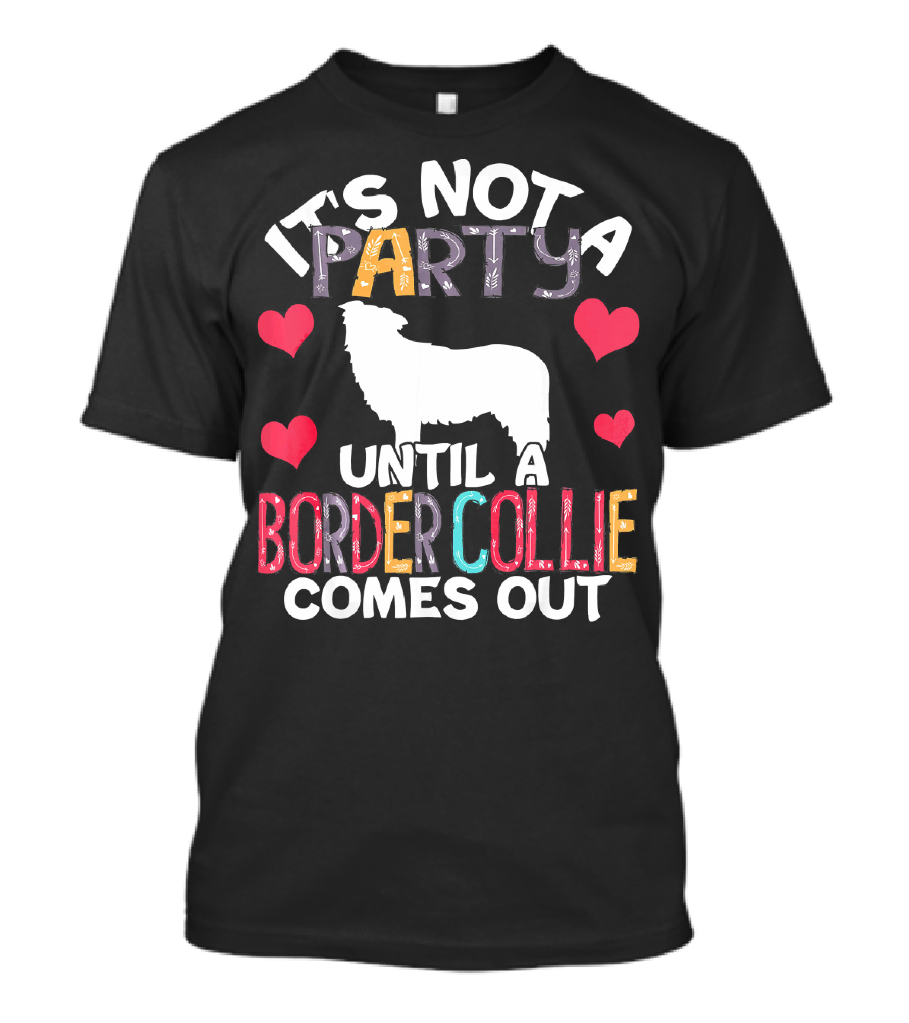 It's Not A Party Until A Border Collie Comes Out T-Shirt