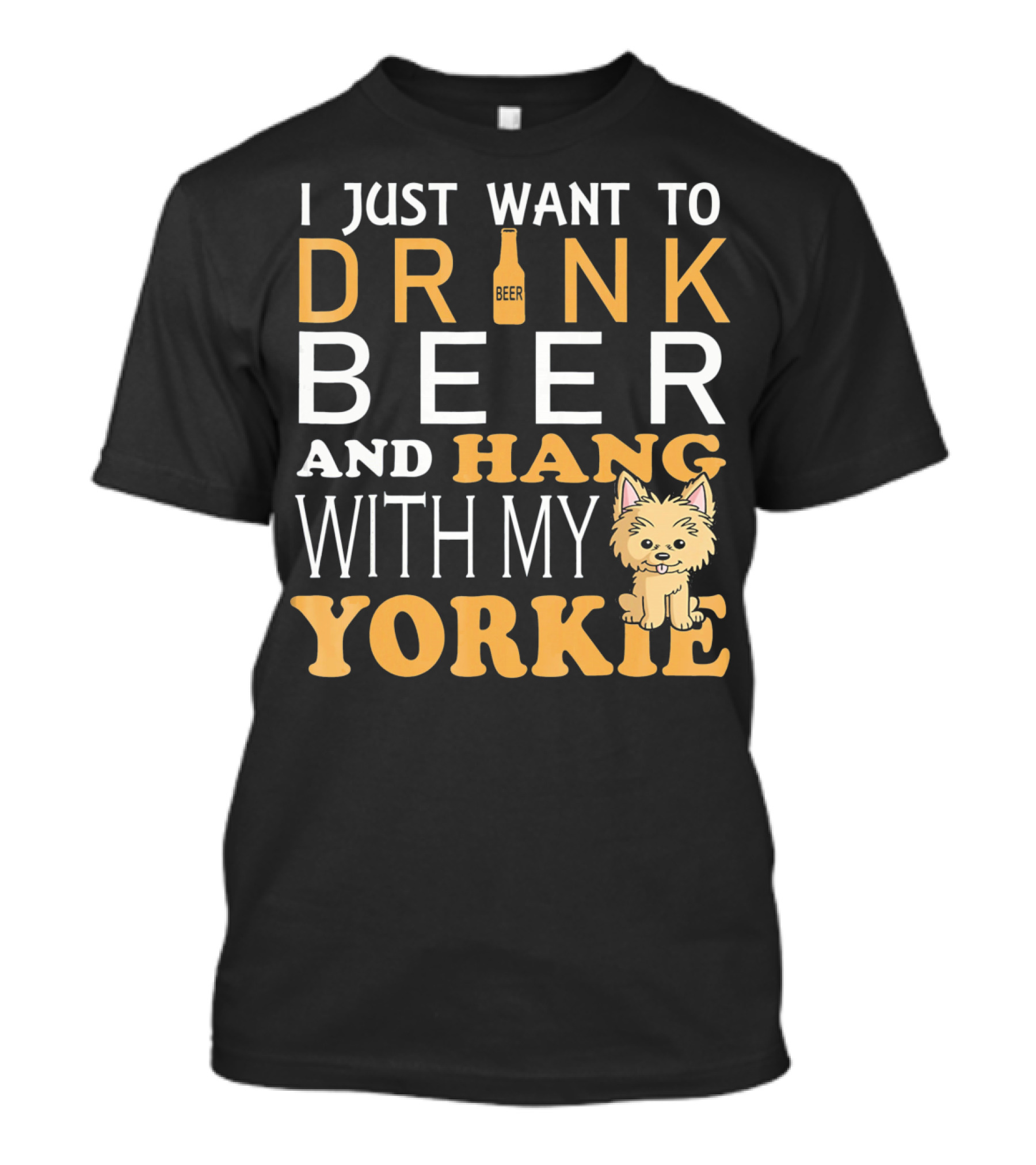 I Just Want To Drink Beer And Hang With My Yorkie T-Shirt