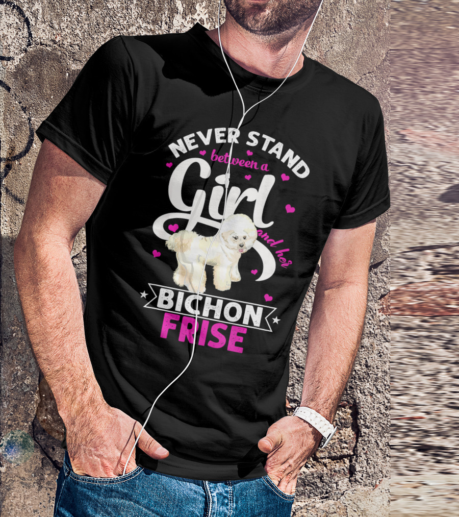 Never Stand Between A Girl And Her Bichon Frise T-Shirt