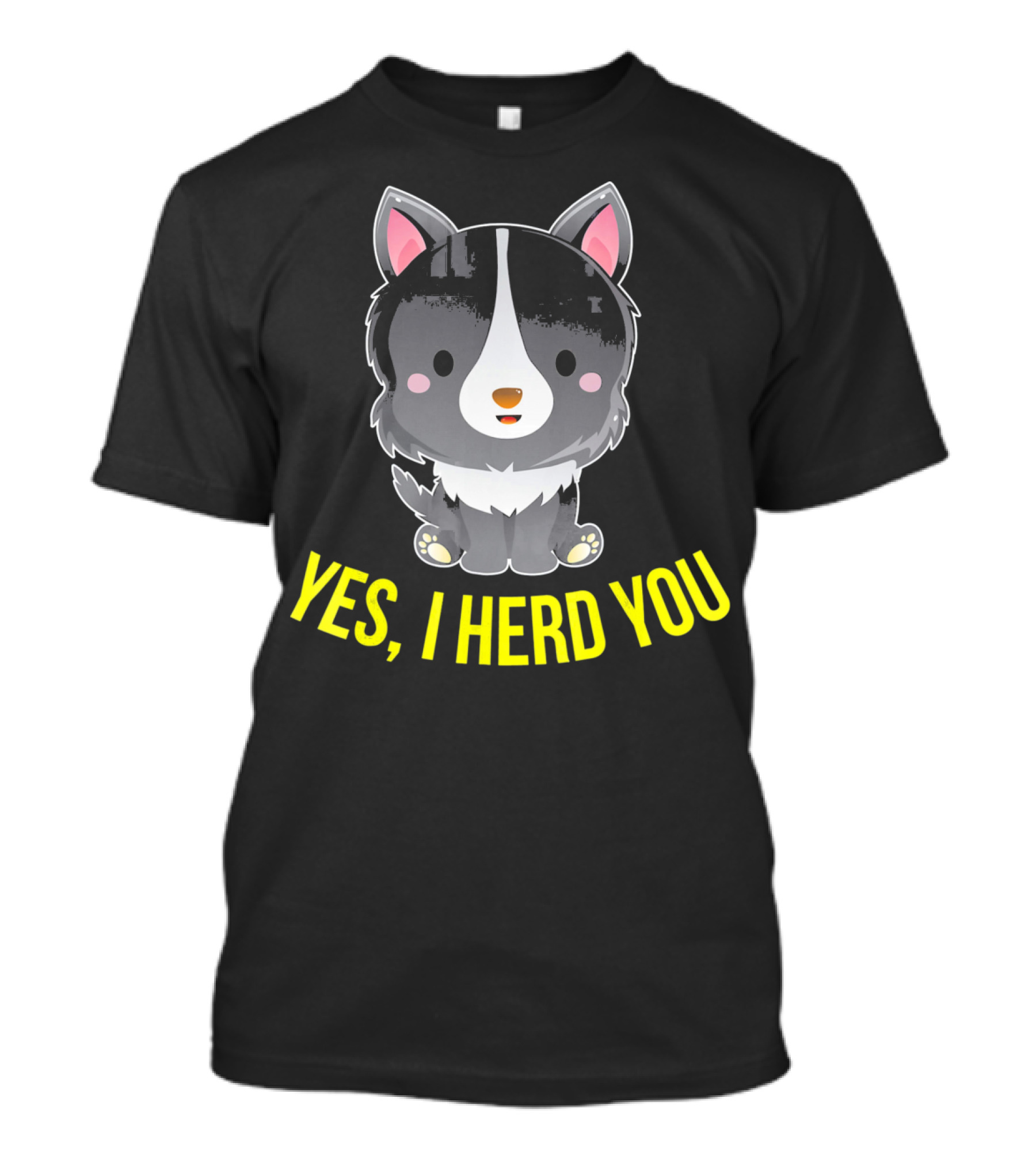 YES, I HERD YOU Cute Border Collie T-Shirt