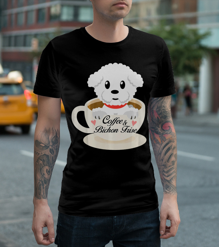 Coffee and Bichon Frise Funny Adorable Little Bichon Frise In T-Shirt