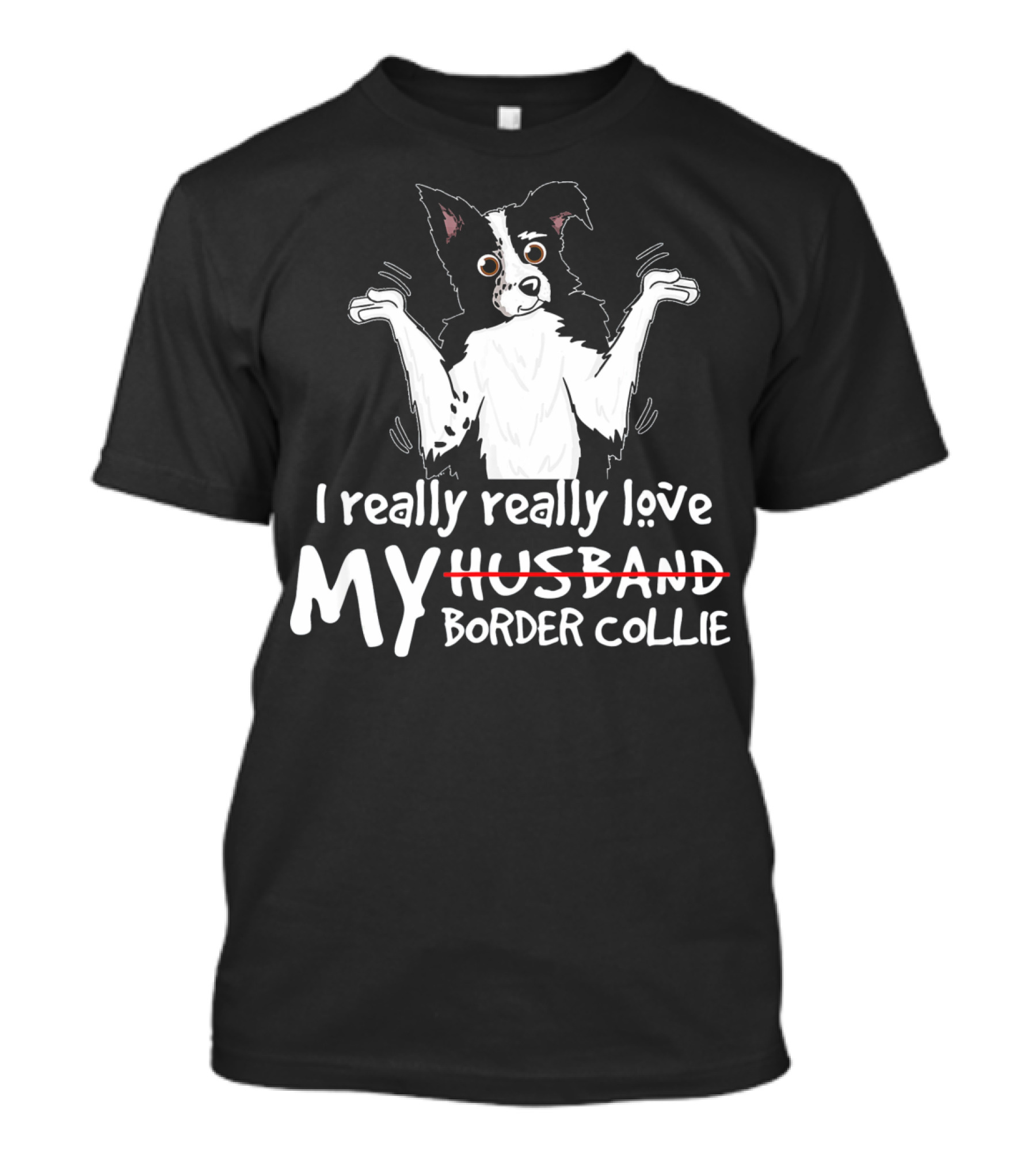 I Really Really Love My Border Collie T-Shirt