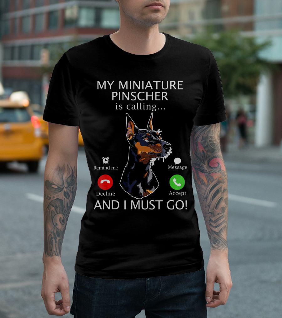 My Miniature Pinscher Is Calling And I Must Go Accept Decline Message Remind Me T-Shirt