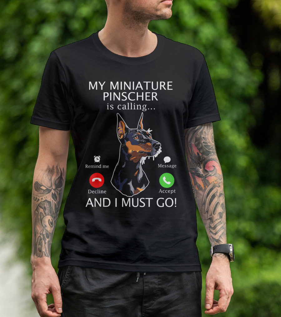 My Miniature Pinscher Is Calling And I Must Go Accept Decline Message Remind Me T-Shirt