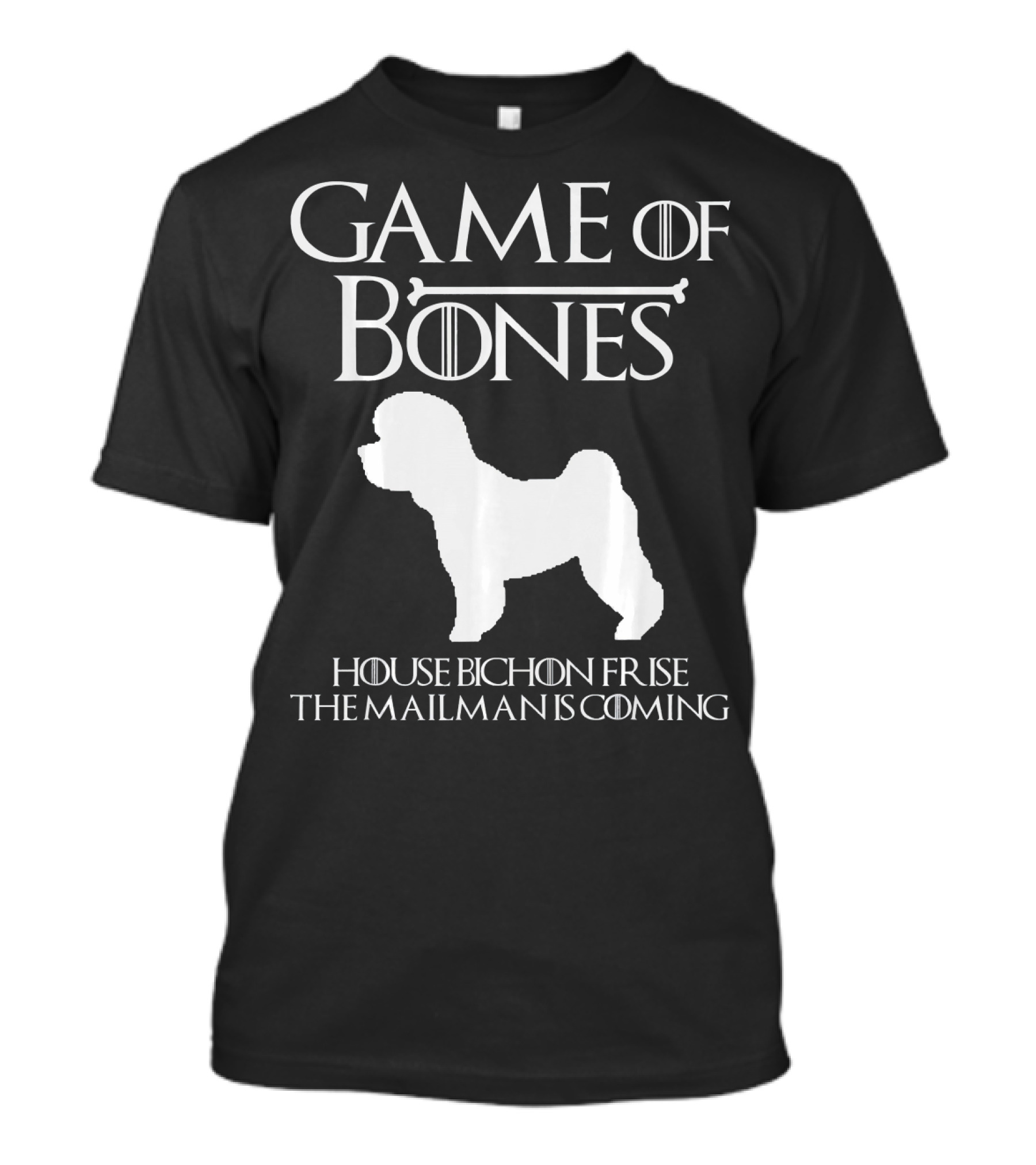 Game Of Bones House Bichon Frise The Mailman Is Coming T-Shirt