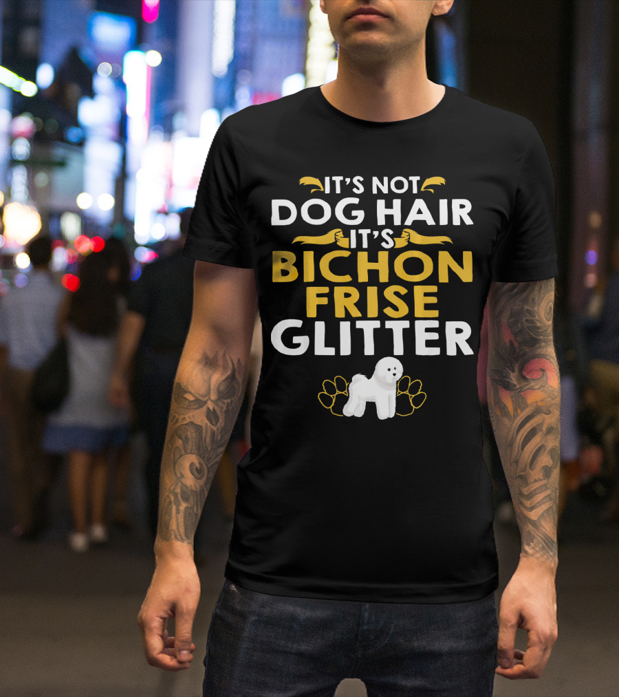 It's Not Dog Hair It's Bichon Frise Glitter With White Dog And Paw Prints T-Shirt