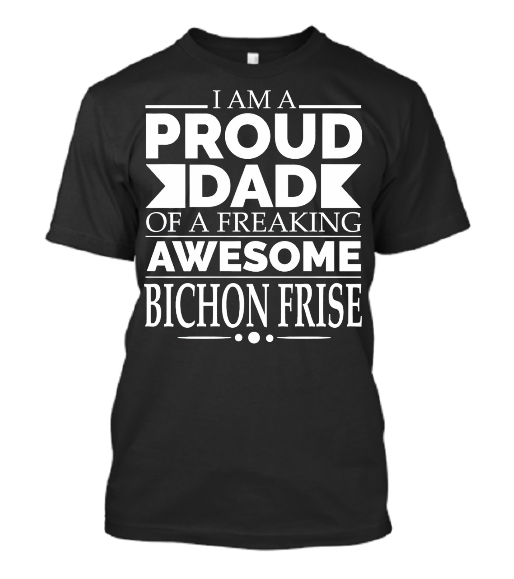 I Am A Proud Dad Of A Freaking Awesome Bichon Frise T-Shirt
