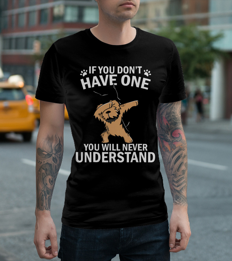 Funny Dabbing Yorkie If You Don't Have One You Will Never Understand T-Shirt