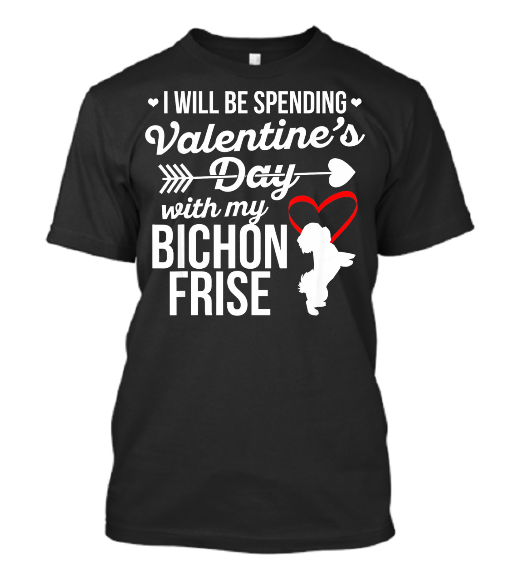 I Will Be Spending Valentine's Day With My Bichon Frise T-Shirt
