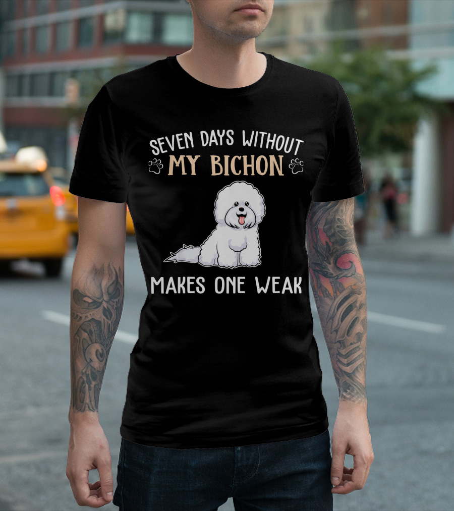 Seven Days Without My Bichon Makes One Weak T-Shirt