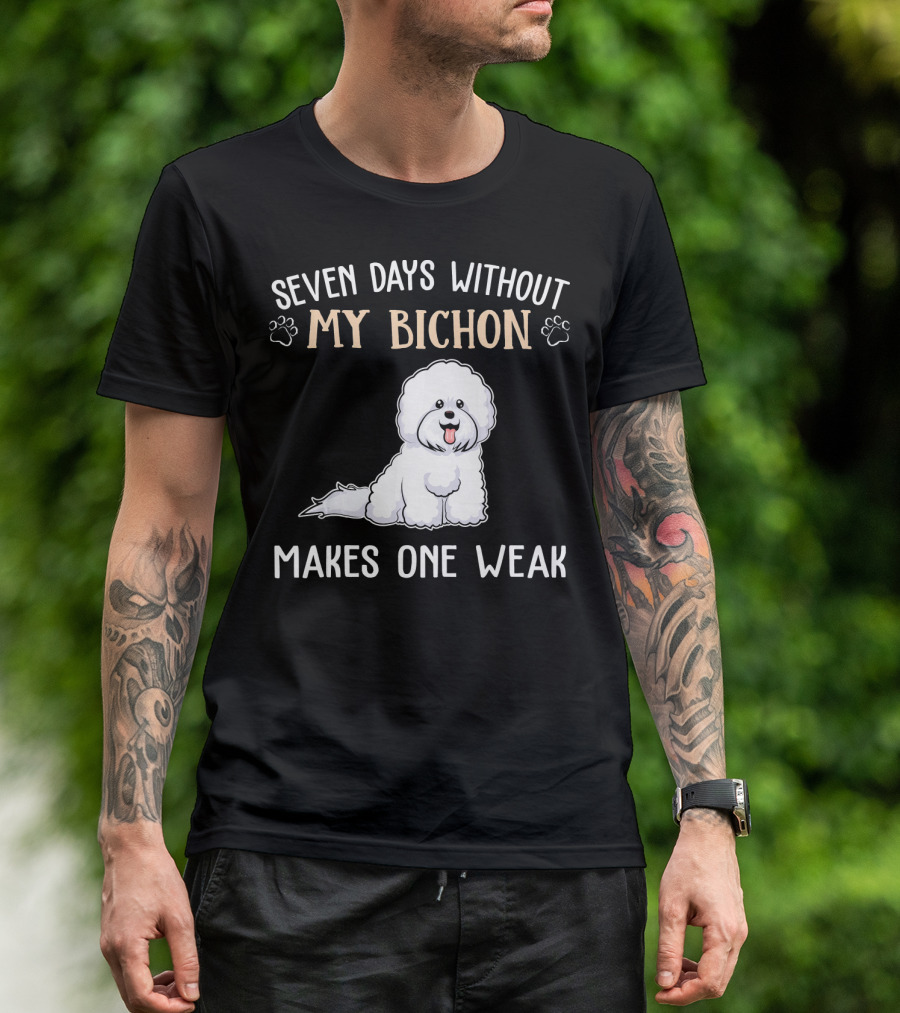 Seven Days Without My Bichon Makes One Weak T-Shirt