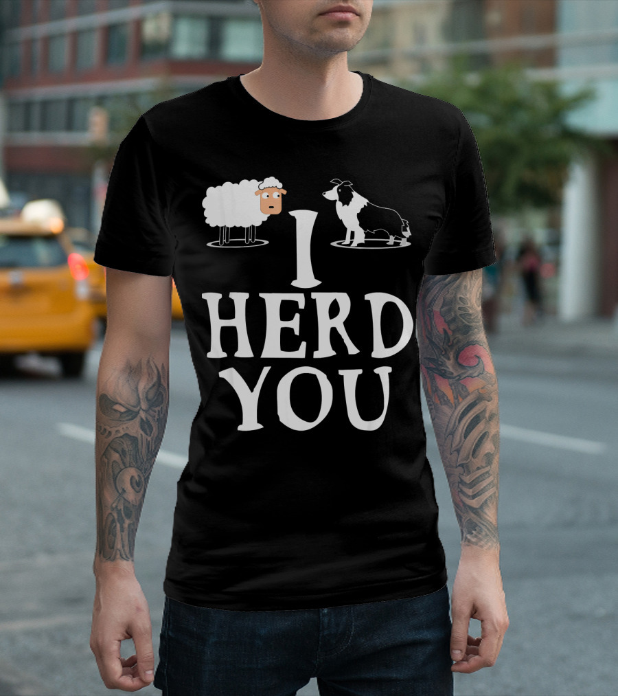 I HERD YOU BORDER COLLIE SHEEP DOG T-Shirt