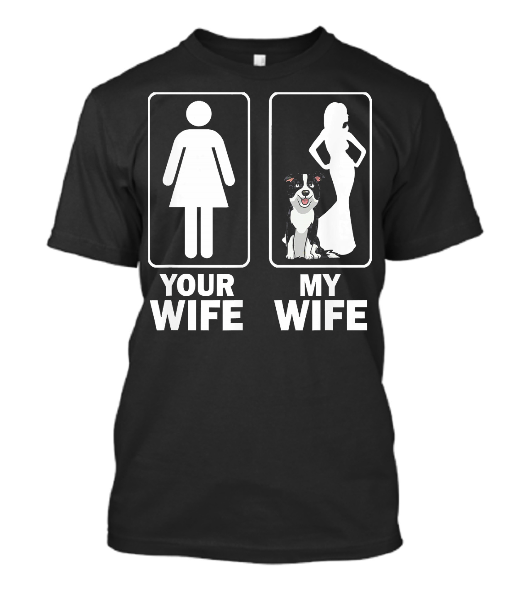 Mens Funny Cute Border Collie Dad Papa Your Wife My Wife T-Shirt