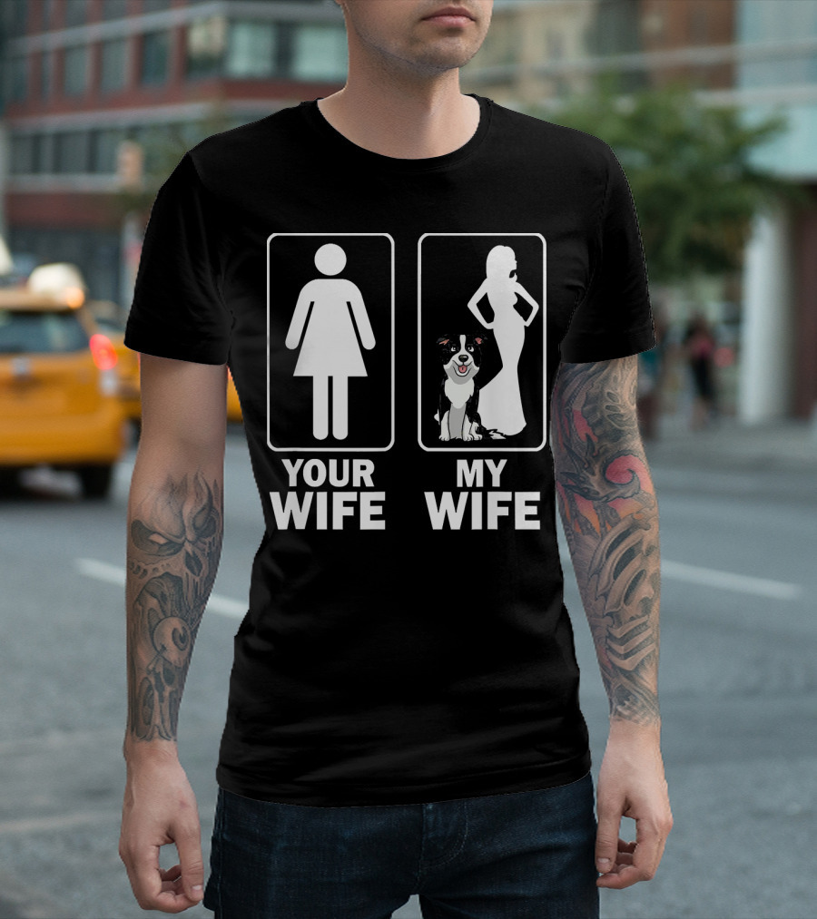 Mens Funny Cute Border Collie Dad Papa Your Wife My Wife T-Shirt