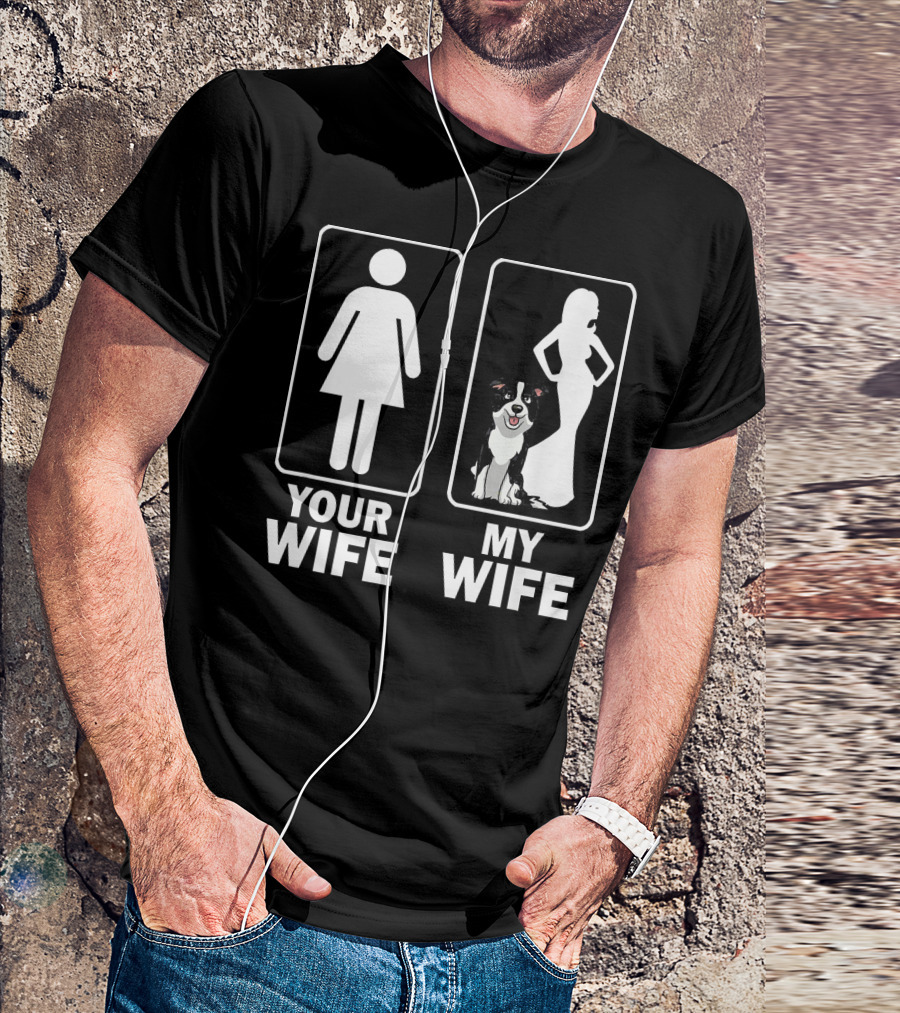 Mens Funny Cute Border Collie Dad Papa Your Wife My Wife T-Shirt