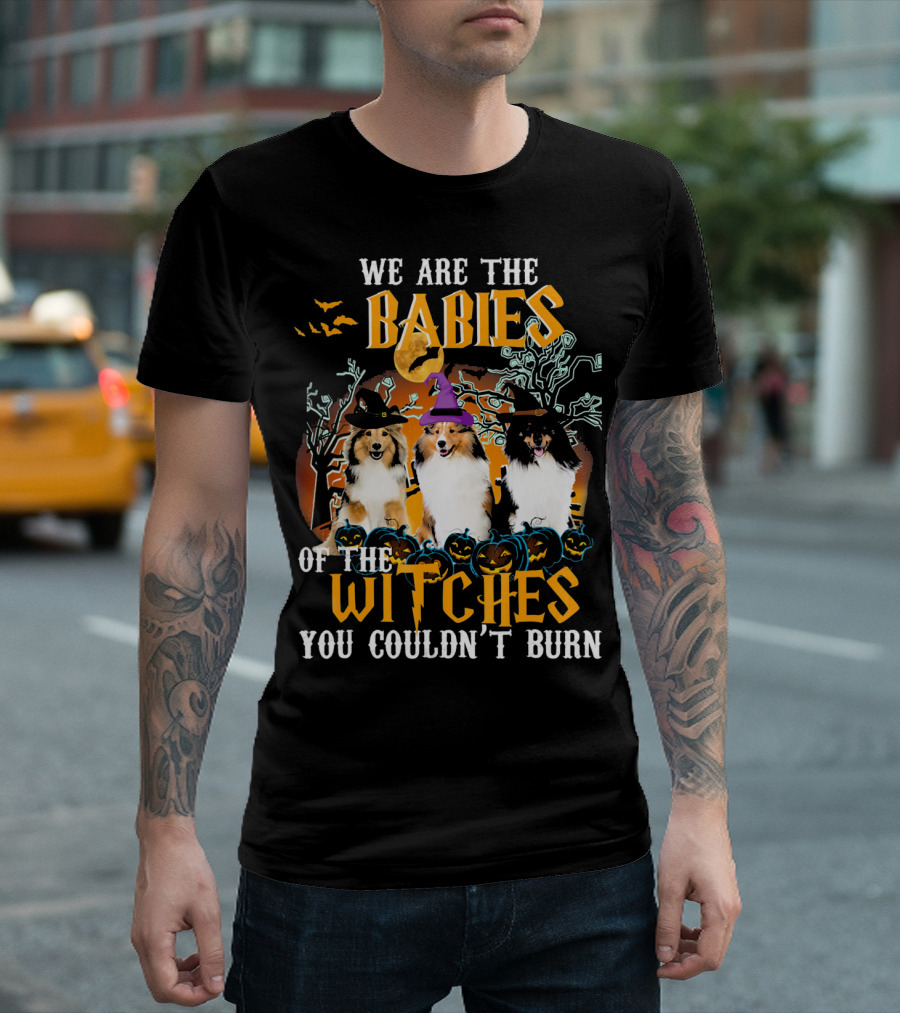 We Are The Babies Of The Witches You Couldn't Burn Halloween Sheltie Dogs T-Shirt