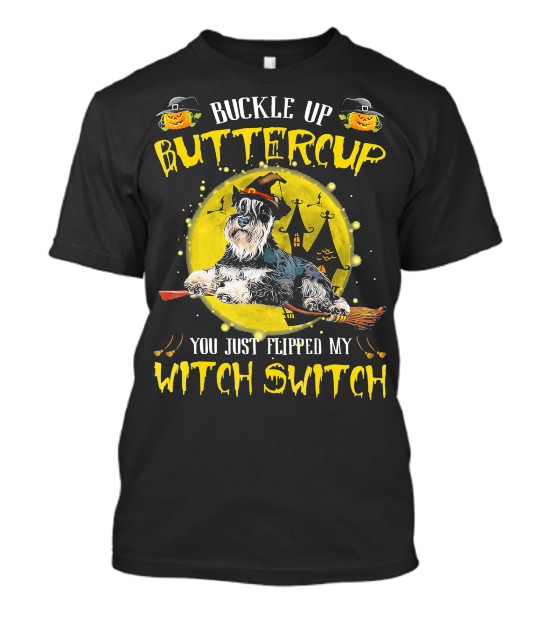 Buckle Up Buttercup Schnauzer You Just Flipped My Witch Switch T-Shirt