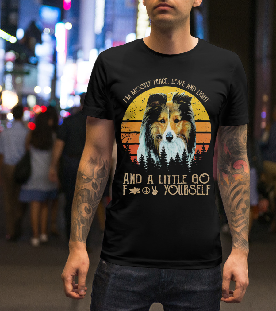 I'm Mostly Peace Love And Light Shetland And A Little Go F Yourself T-Shirt