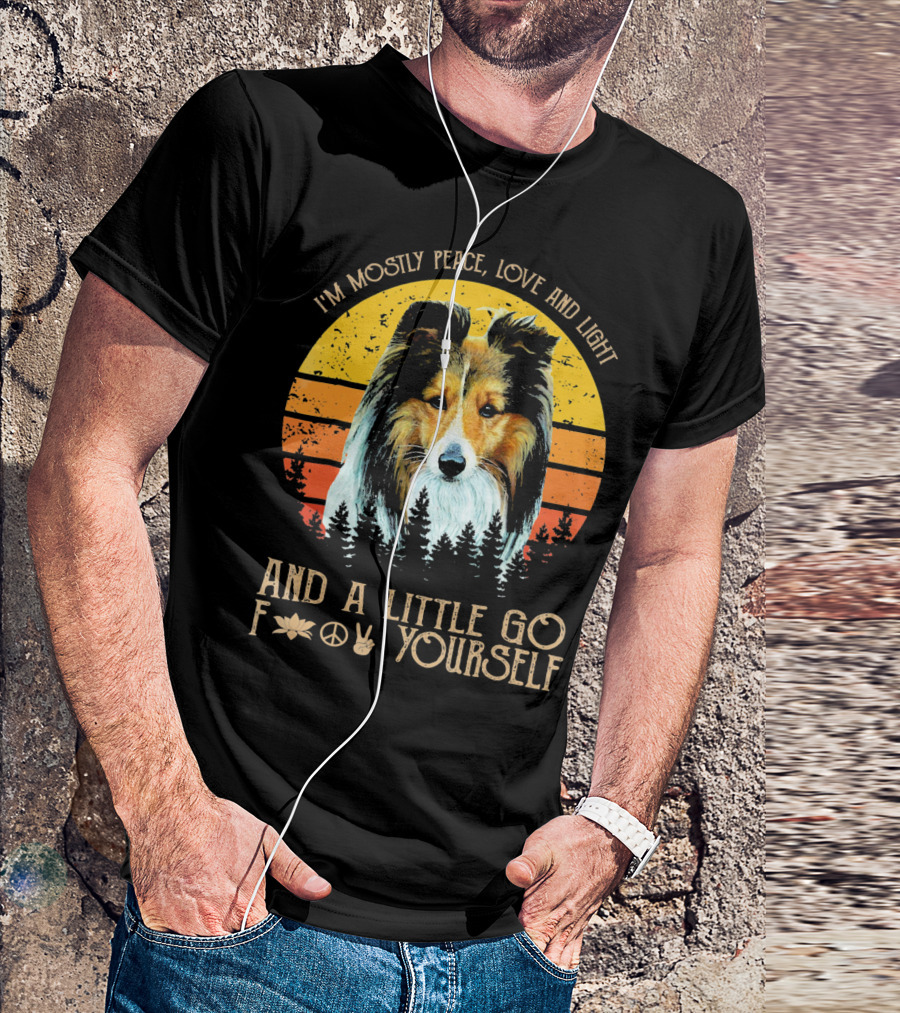 I'm Mostly Peace Love And Light Shetland And A Little Go F Yourself T-Shirt