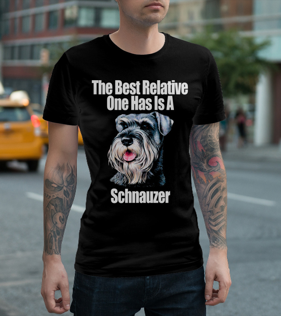 The Best Relative One Has Is A Schnauzer T-Shirt