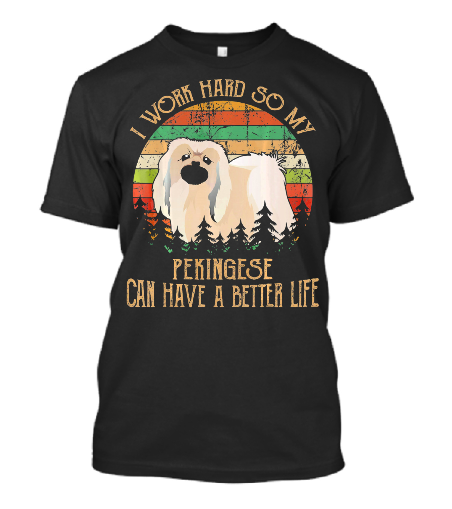 I Work Hard So My Pekingese Can Have A Better Life T-Shirt