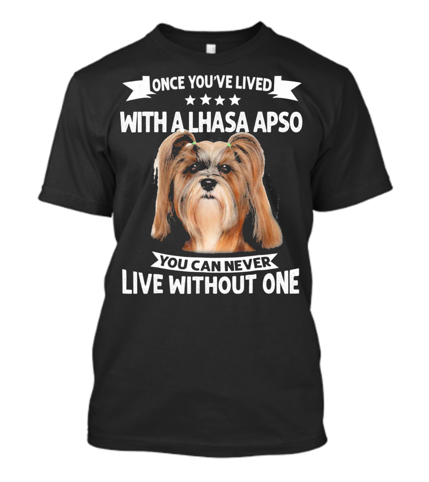 Once You've Lived With A Lhasa Apso You Can Never Live Without One T-Shirt