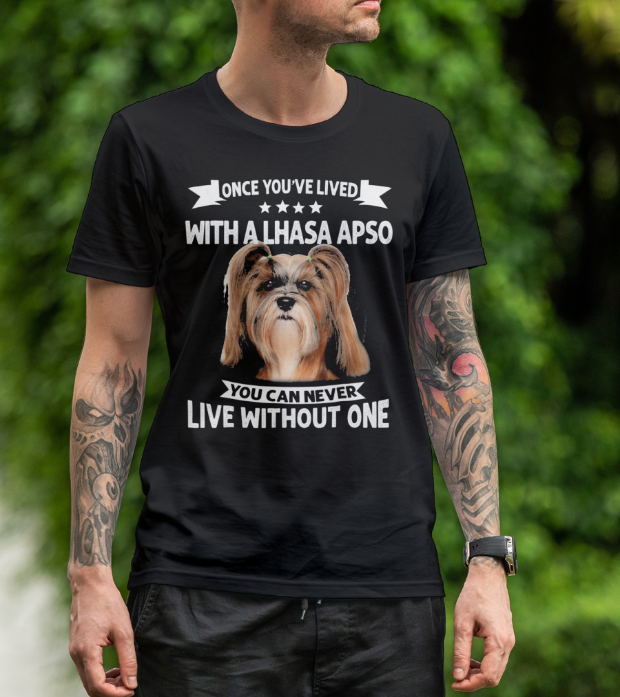 Once You've Lived With A Lhasa Apso You Can Never Live Without One T-Shirt