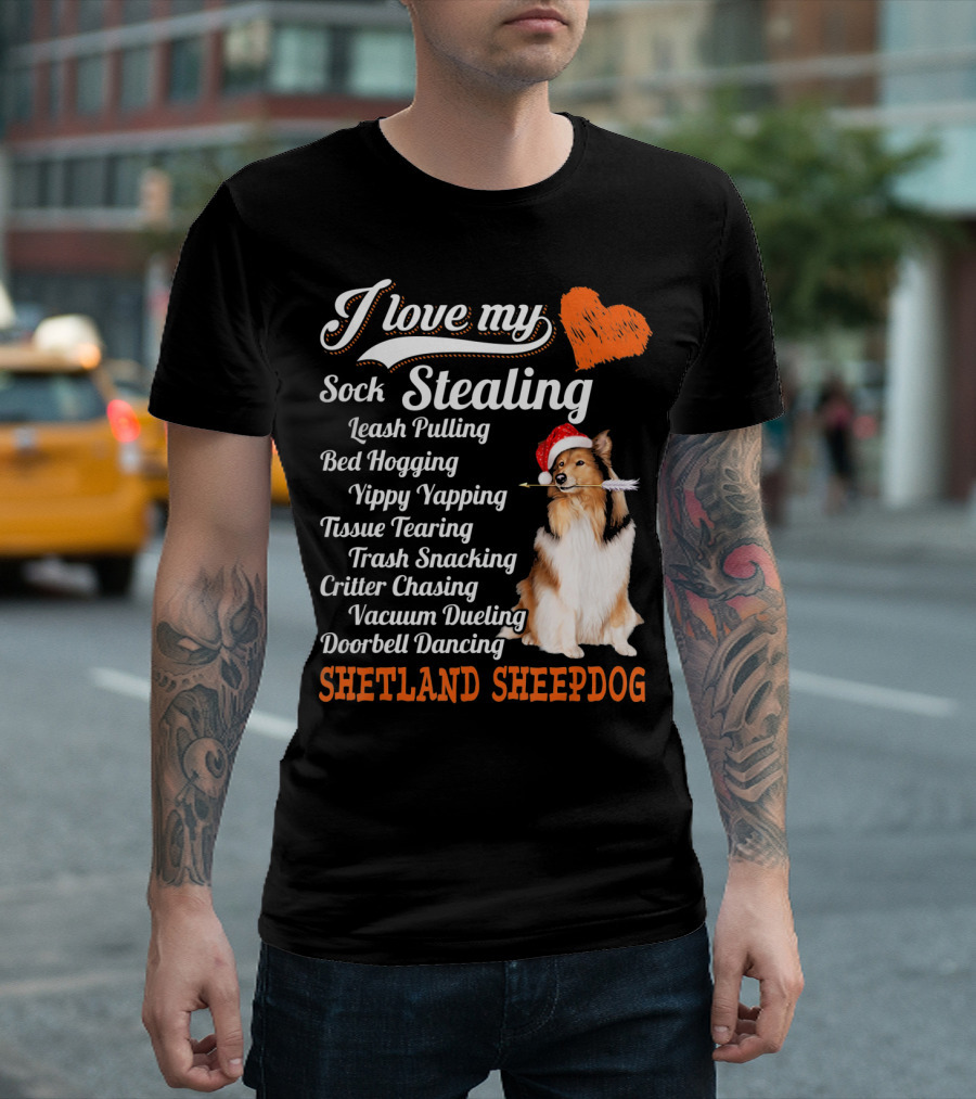 I Love My Sock Stealing Leash Pulling Bed Hogging Yippy Yapping Shetland Sheepdog T-Shirt