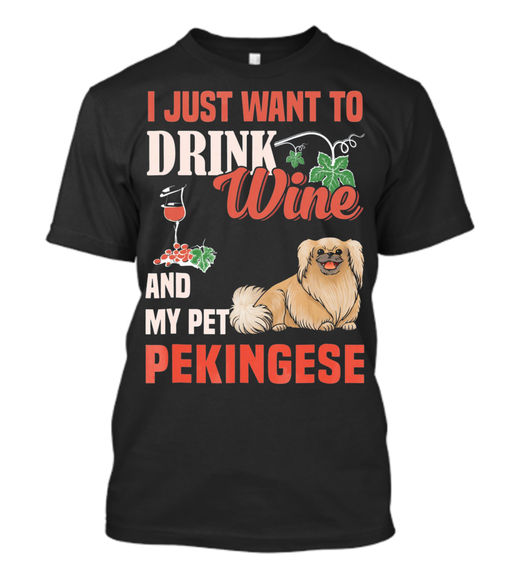 I Just Want To Drink Wine And My Pet Pekingese T-Shirt