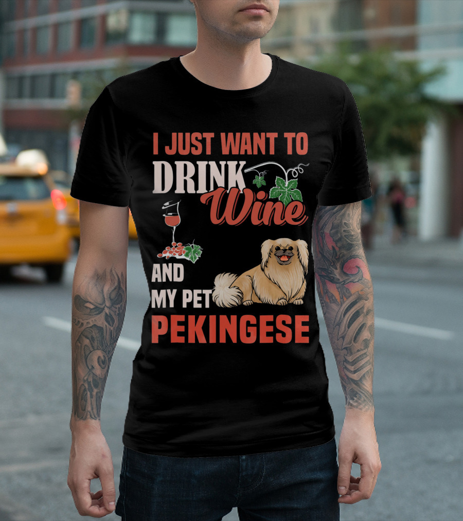 I Just Want To Drink Wine And My Pet Pekingese T-Shirt