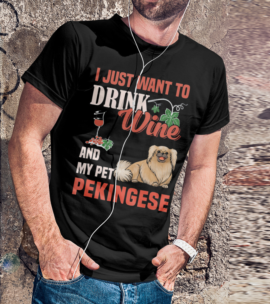 I Just Want To Drink Wine And My Pet Pekingese T-Shirt