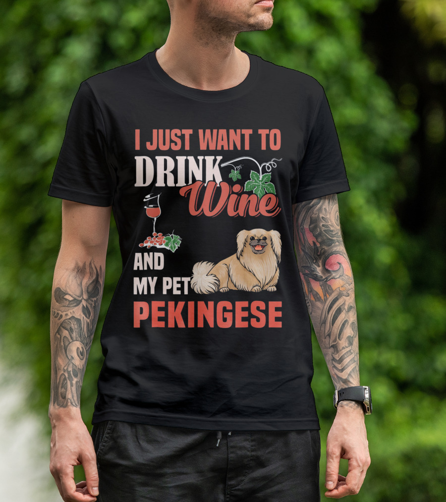 I Just Want To Drink Wine And My Pet Pekingese T-Shirt