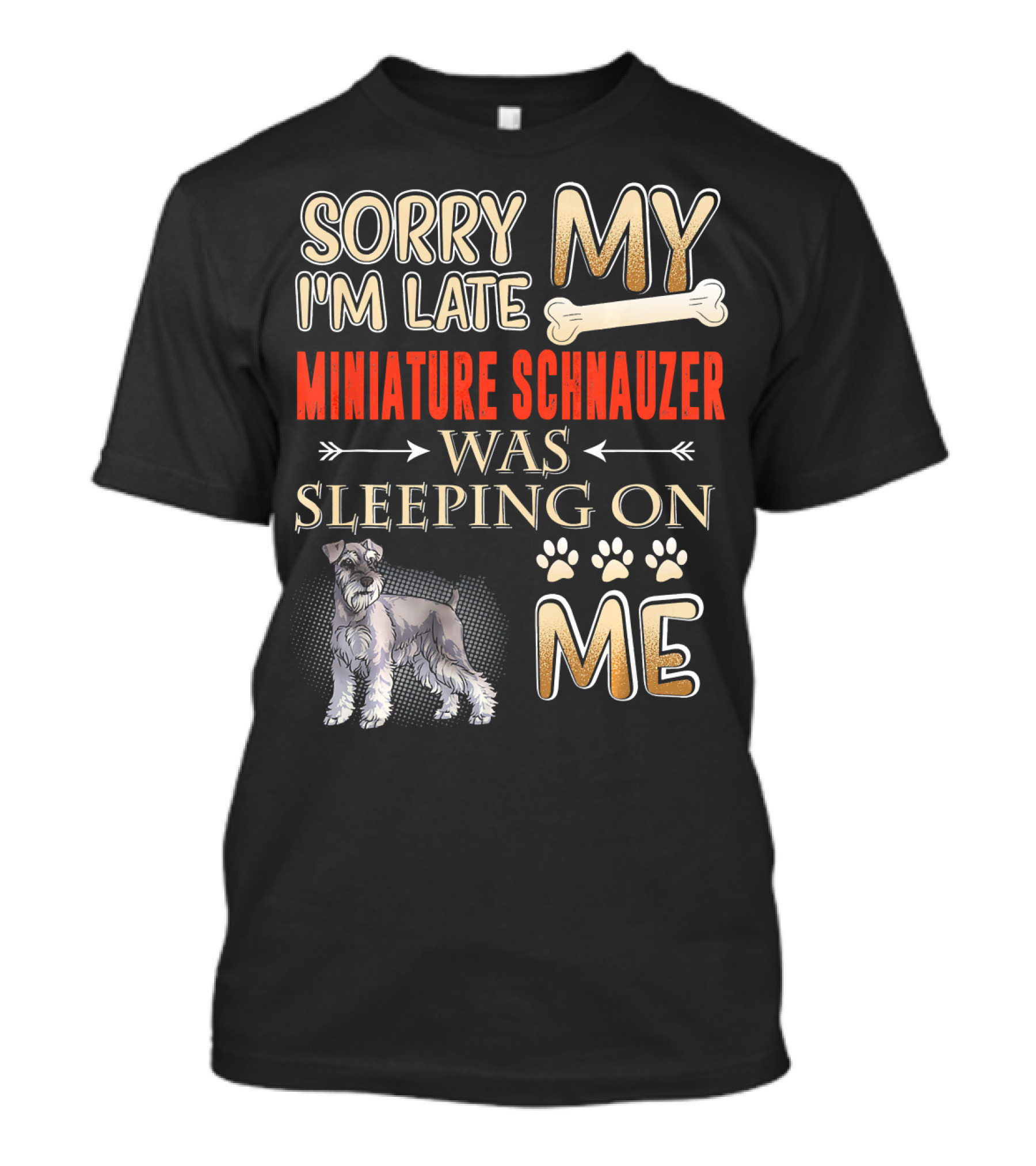 Sorry I'm Late My Miniature Schnauzer Was Sleeping On Me T-Shirt