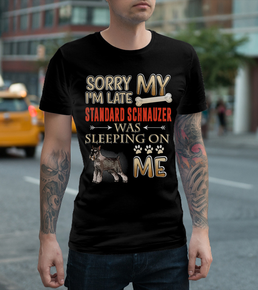 Sorry I'm Late My Standard Schnauzer Was Sleeping On Me T-Shirt