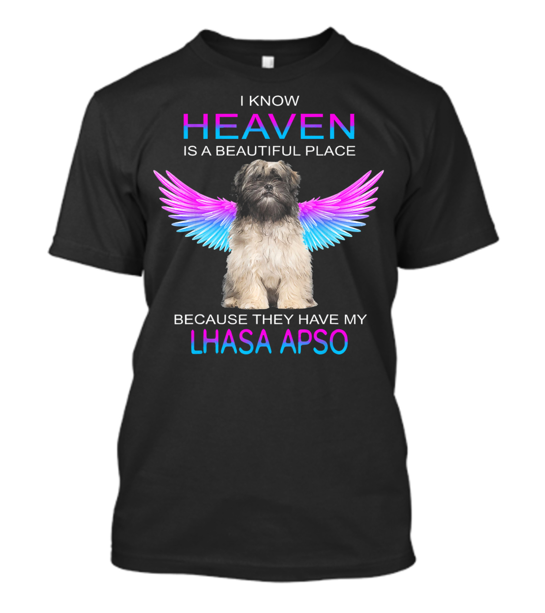 I Know Heaven Is A Beautiful Place Because They Have My Lhasa Apso T-Shirt