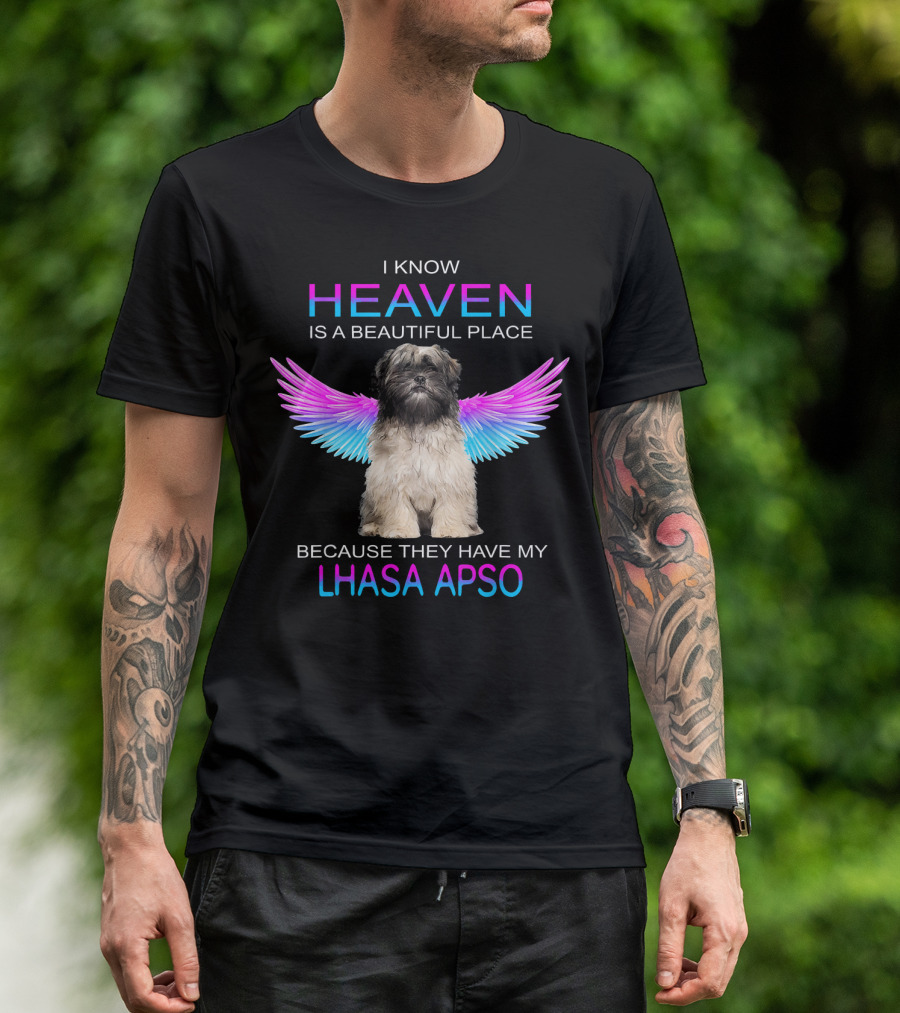 I Know Heaven Is A Beautiful Place Because They Have My Lhasa Apso T-Shirt