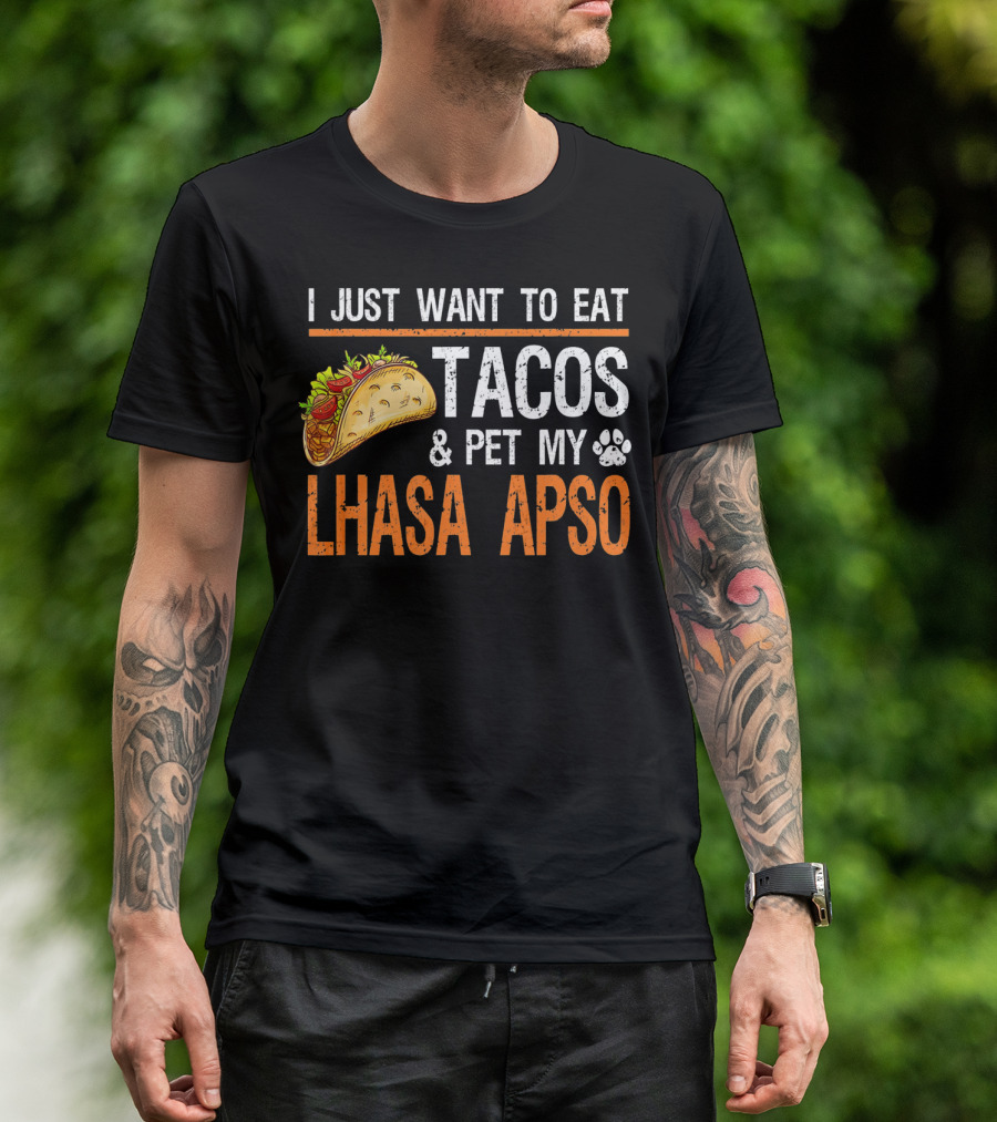 I Just Want To Eat Tacos And Pet My Lhasa Apso T-Shirt