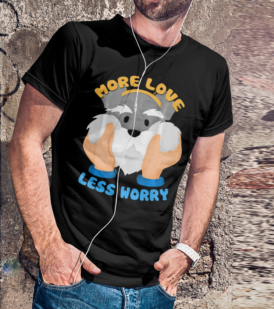 More Love Less Worry Cool Schnauzer With Cute Face T-Shirt