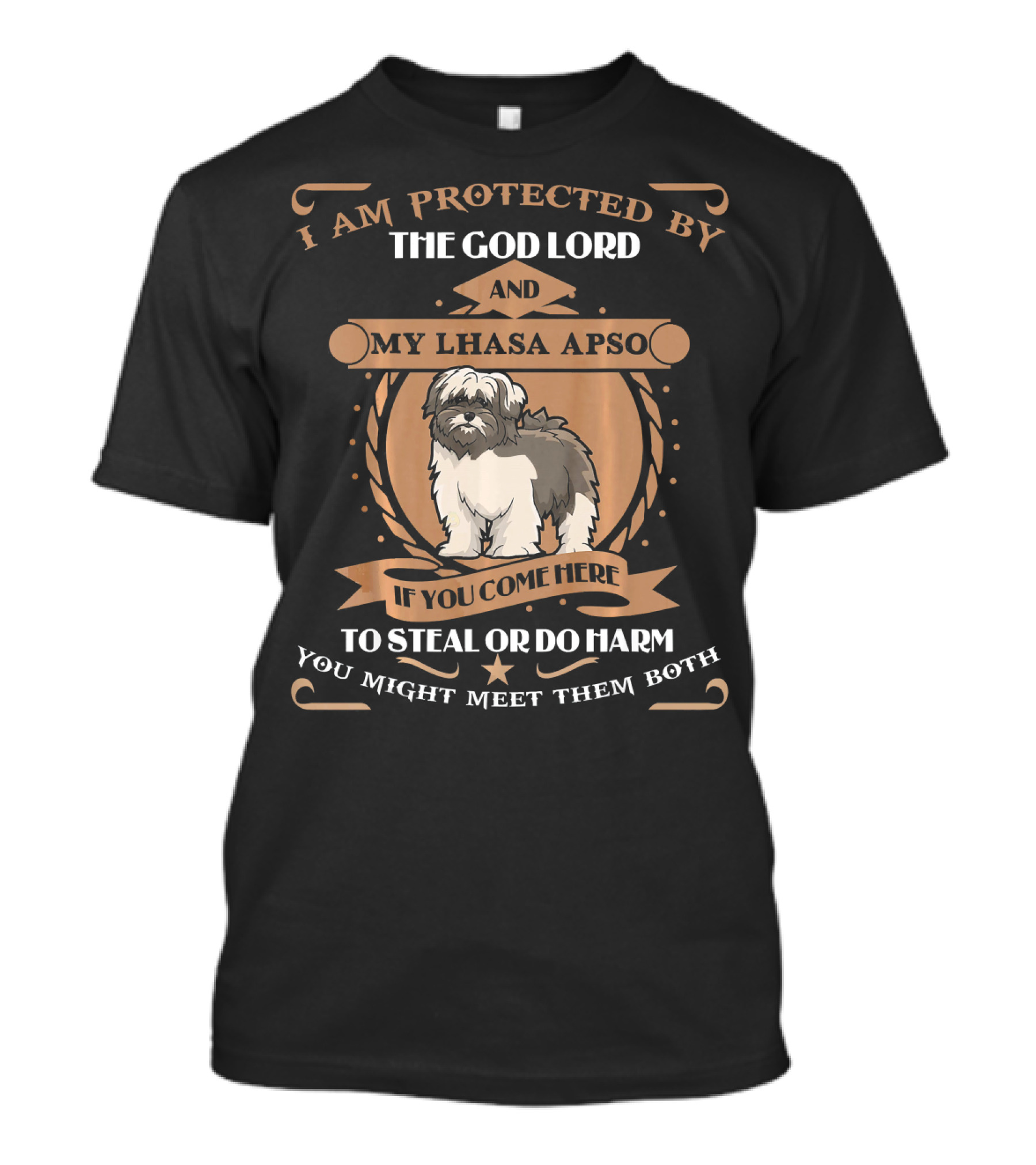 I Am Protected By The God Lord And My Lhasa Apso If You Come Here To Steal Or Do Harm You Might Meet Them Both T-Shirt