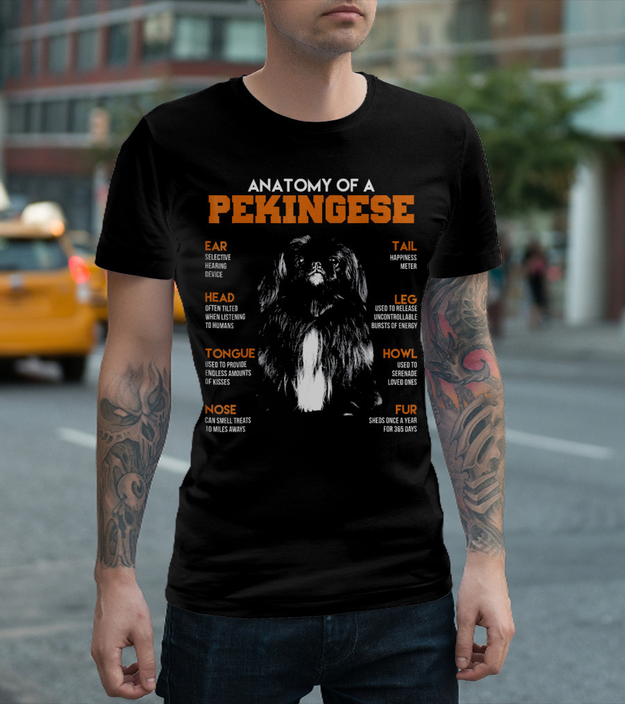 Anatomy Of A Pekingese: Ear Hearing Device, Head Tilting, Happiness Tail, Leg Energy Bursts, Tongue Endless Kisses, Nose Smell Miles Away, Howl Serenade, Fur Year-Round Shedding T-Shirt