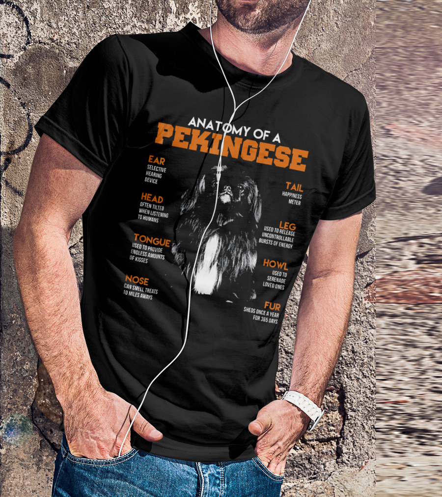 Anatomy Of A Pekingese: Ear Hearing Device, Head Tilting, Happiness Tail, Leg Energy Bursts, Tongue Endless Kisses, Nose Smell Miles Away, Howl Serenade, Fur Year-Round Shedding T-Shirt