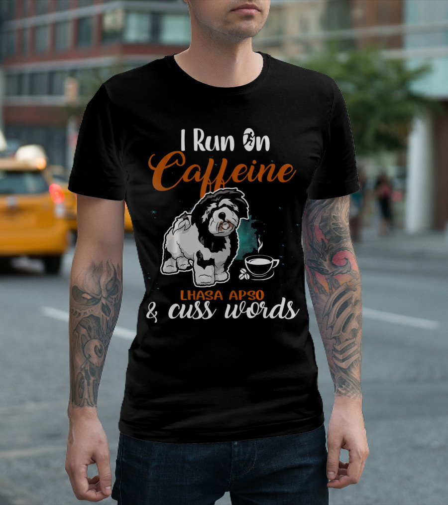 I Run on Caffeine Lhasa Apso and Cuss Words T-Shirt