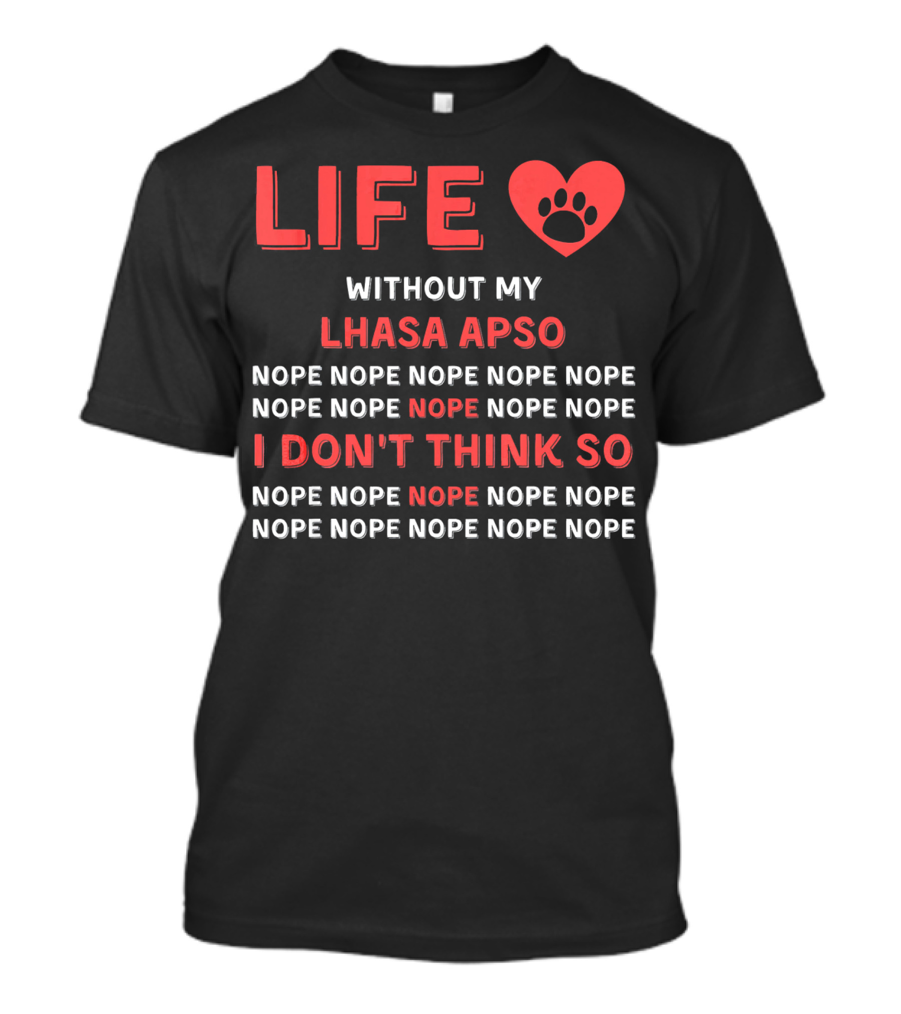 LIFE Without My Lhasa Apso NOPE I Don't Think So T-Shirt