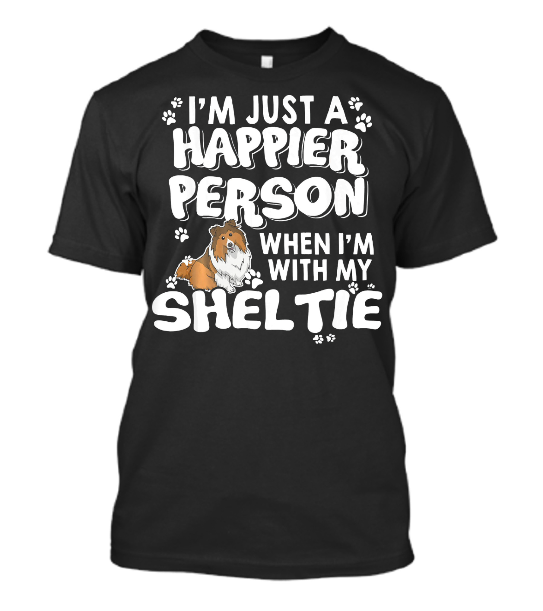 I’m Just A Happier Person When I’m With My Sheltie T-Shirt