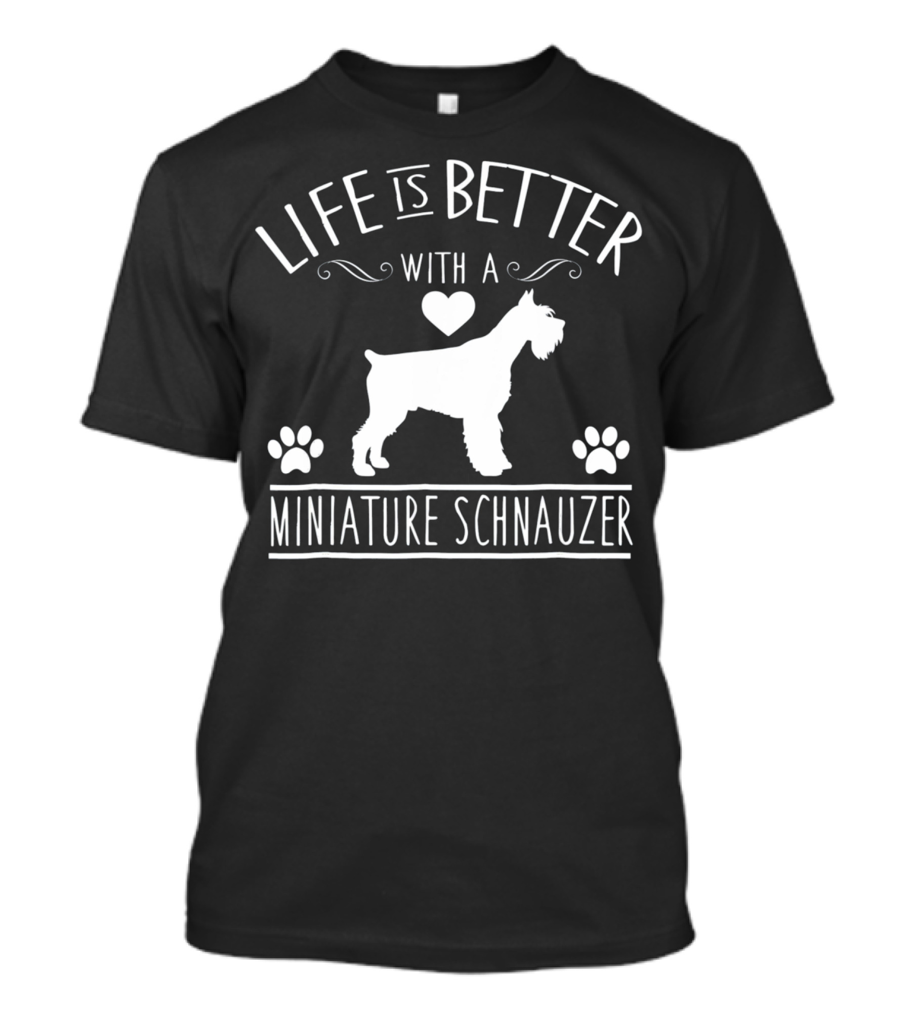 Life Is Better With A Miniature Schnauzer T-Shirt