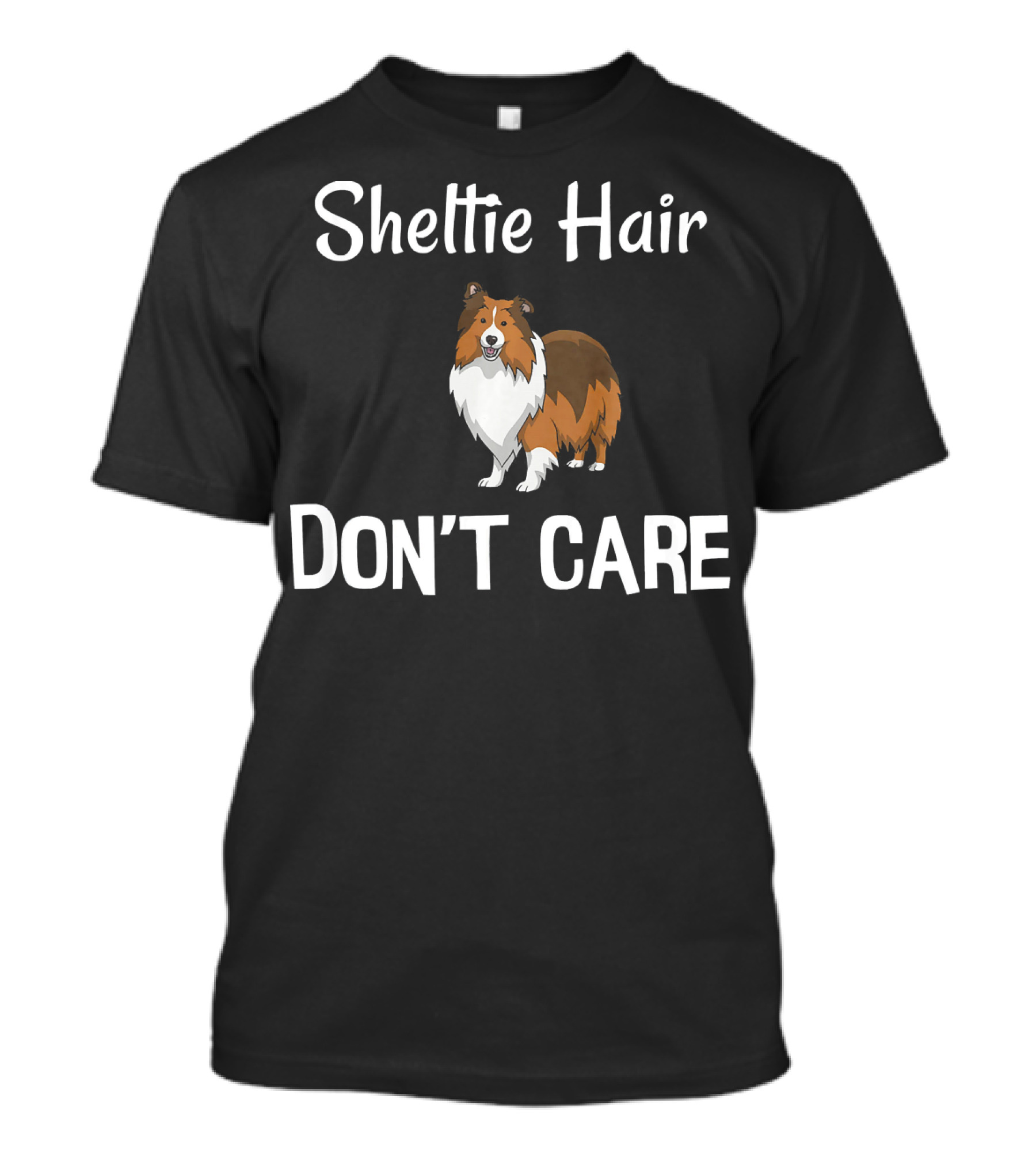 Sheltie Hair Don't Care Shetland Sheepdog T-Shirt